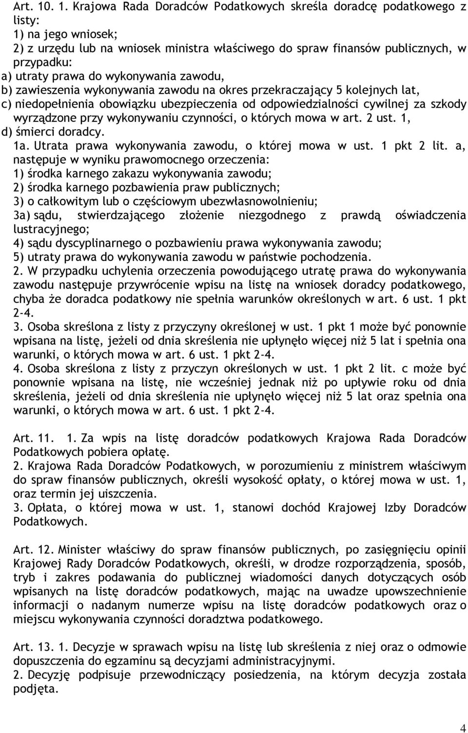 prawa do wykonywania zawodu, b) zawieszenia wykonywania zawodu na okres przekraczający 5 kolejnych lat, c) niedopełnienia obowiązku ubezpieczenia od odpowiedzialności cywilnej za szkody wyrządzone