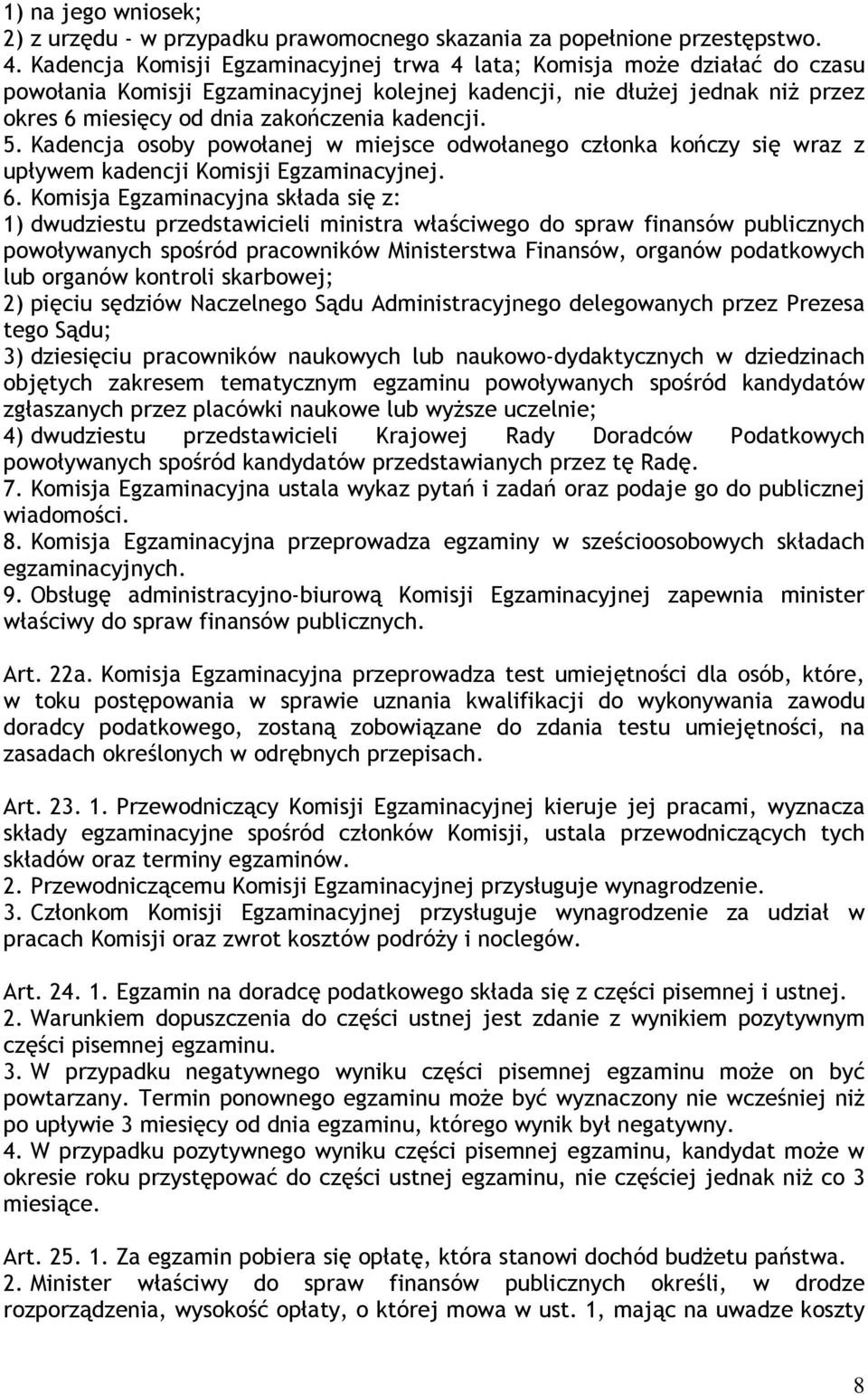 kadencji. 5. Kadencja osoby powołanej w miejsce odwołanego członka kończy się wraz z upływem kadencji Komisji Egzaminacyjnej. 6.