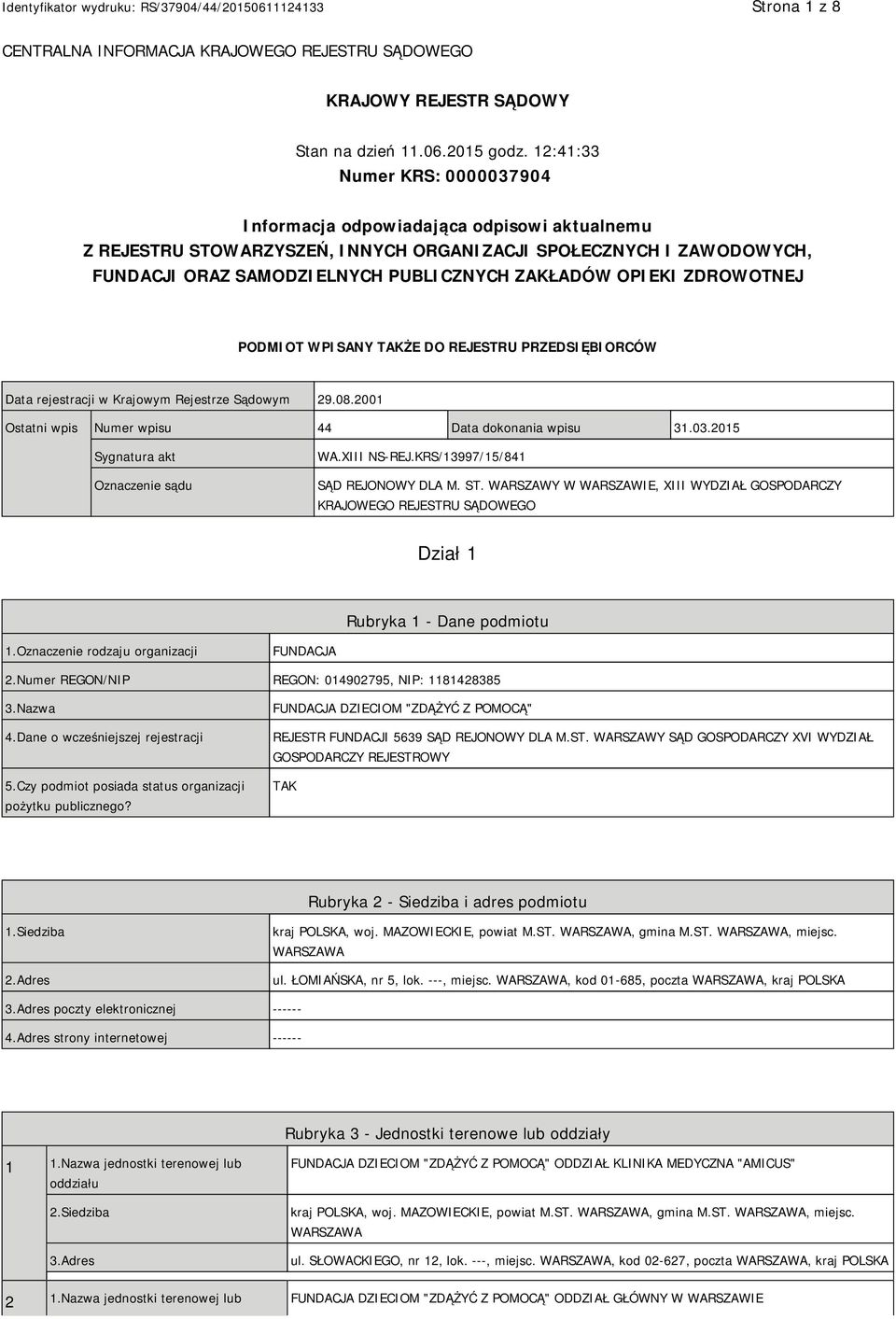 OPIEKI ZDROWOTNEJ PODMIOT WPISANY TAKŻE DO REJESTRU PRZEDSIĘBIORCÓW Data rejestracji w Krajowym Rejestrze Sądowym 29.08.2001 Ostatni wpis Numer wpisu 44 Data dokonania wpisu 31.03.