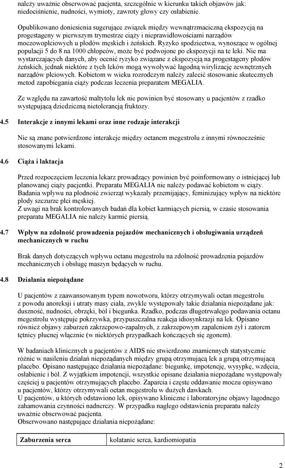 Ryzyko spodziectwa, wynoszące w ogólnej populacji 5 do 8 na 1000 chłopców, może być podwojone po ekspozycji na te leki.