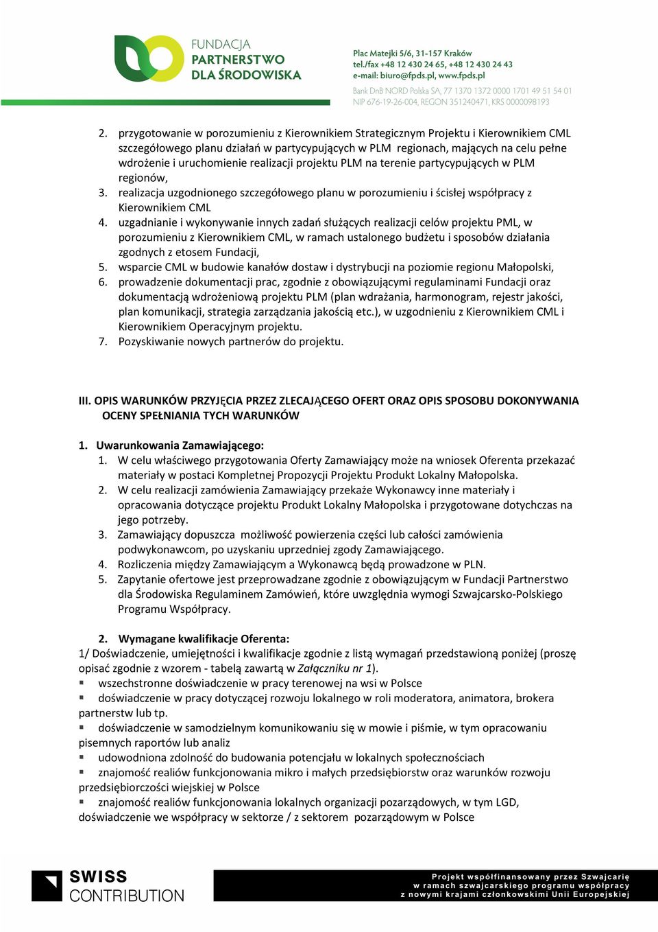 uzgadnianie i wykonywanie innych zadań służących realizacji celów projektu PML, w porozumieniu z Kierownikiem CML, w ramach ustalonego budżetu i sposobów działania zgodnych z etosem Fundacji, 5.