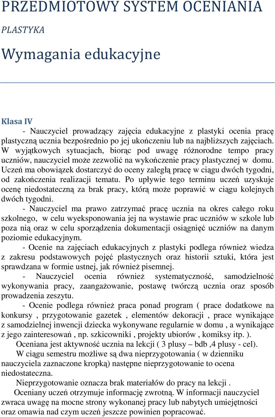 Uczeń ma obowiązek dostarczyć do oceny zaległą pracę w ciągu dwóch tygodni, od zakończenia realizacji tematu.