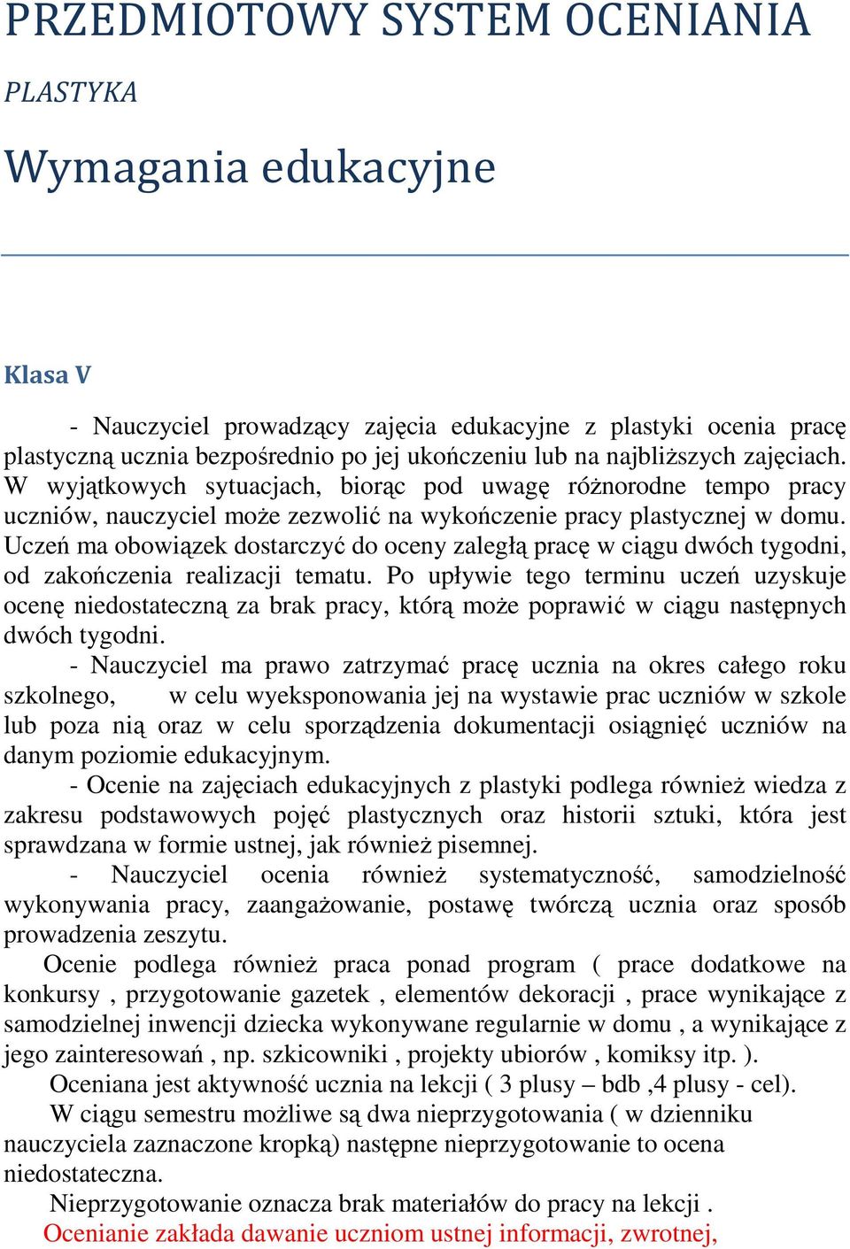 Uczeń ma obowiązek dostarczyć do oceny zaległą pracę w ciągu dwóch tygodni, od zakończenia realizacji tematu.