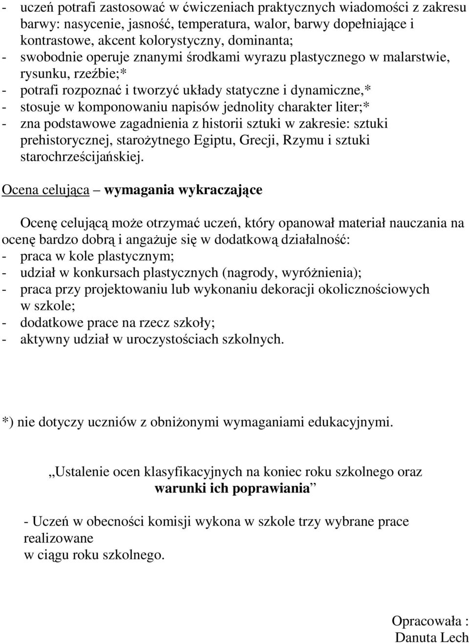 charakter liter;* - zna podstawowe zagadnienia z historii sztuki w zakresie: sztuki prehistorycznej, staroŝytnego Egiptu, Grecji, Rzymu i sztuki starochrześcijańskiej.