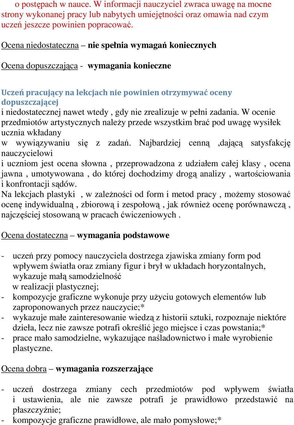 gdy nie zrealizuje w pełni zadania. W ocenie przedmiotów artystycznych naleŝy przede wszystkim brać pod uwagę wysiłek ucznia wkładany w wywiązywaniu się z zadań.