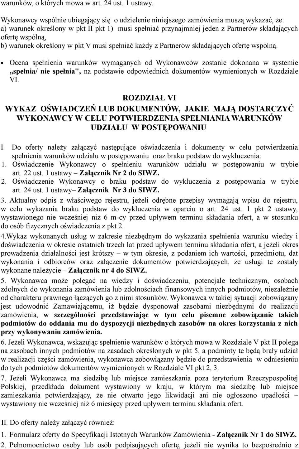 b) warunek określony w pkt V musi spełniać każdy z Partnerów składających ofertę wspólną.