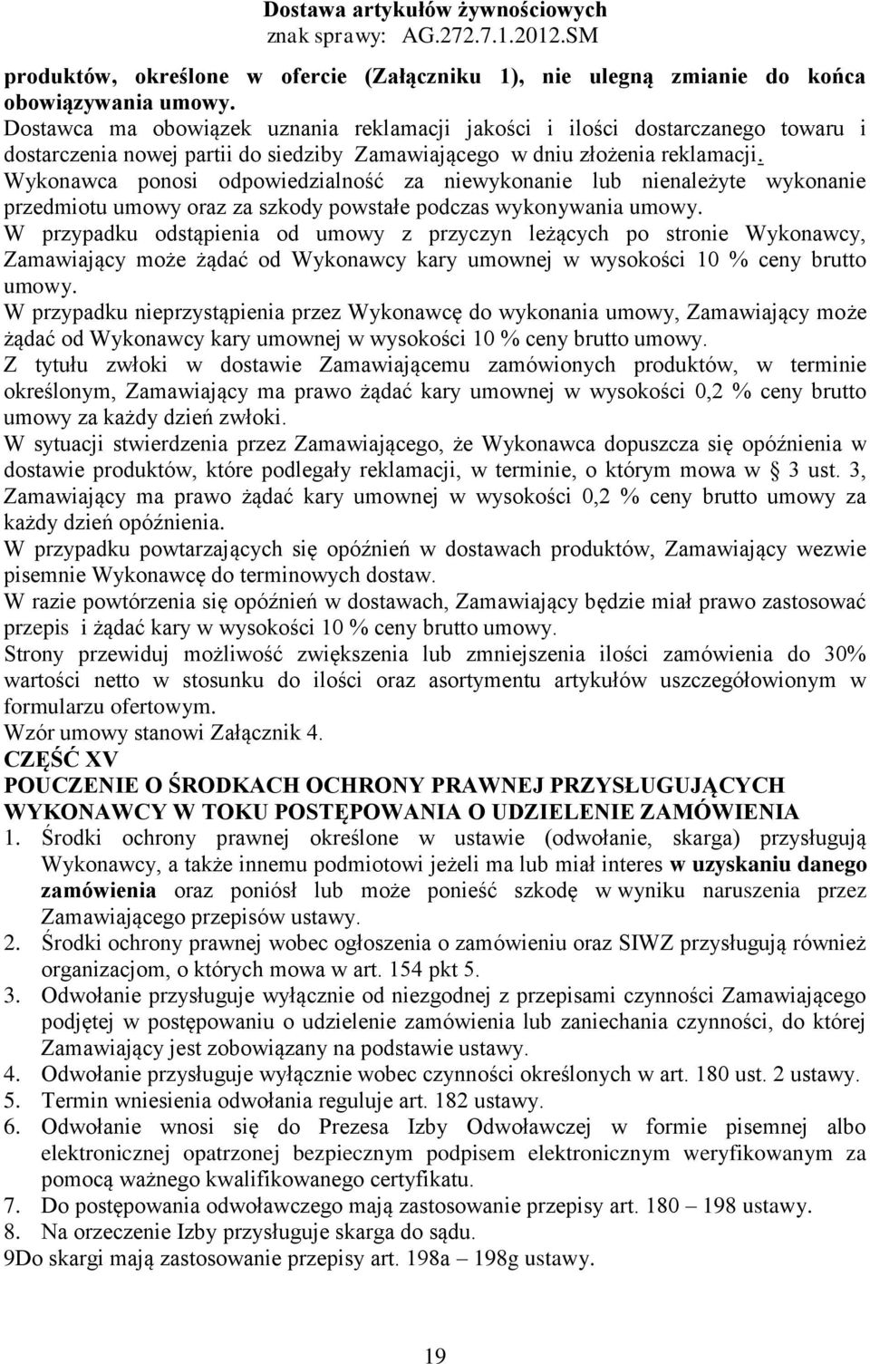 Wykonawca ponosi odpowiedzialność za niewykonanie lub nienależyte wykonanie przedmiotu umowy oraz za szkody powstałe podczas wykonywania umowy.