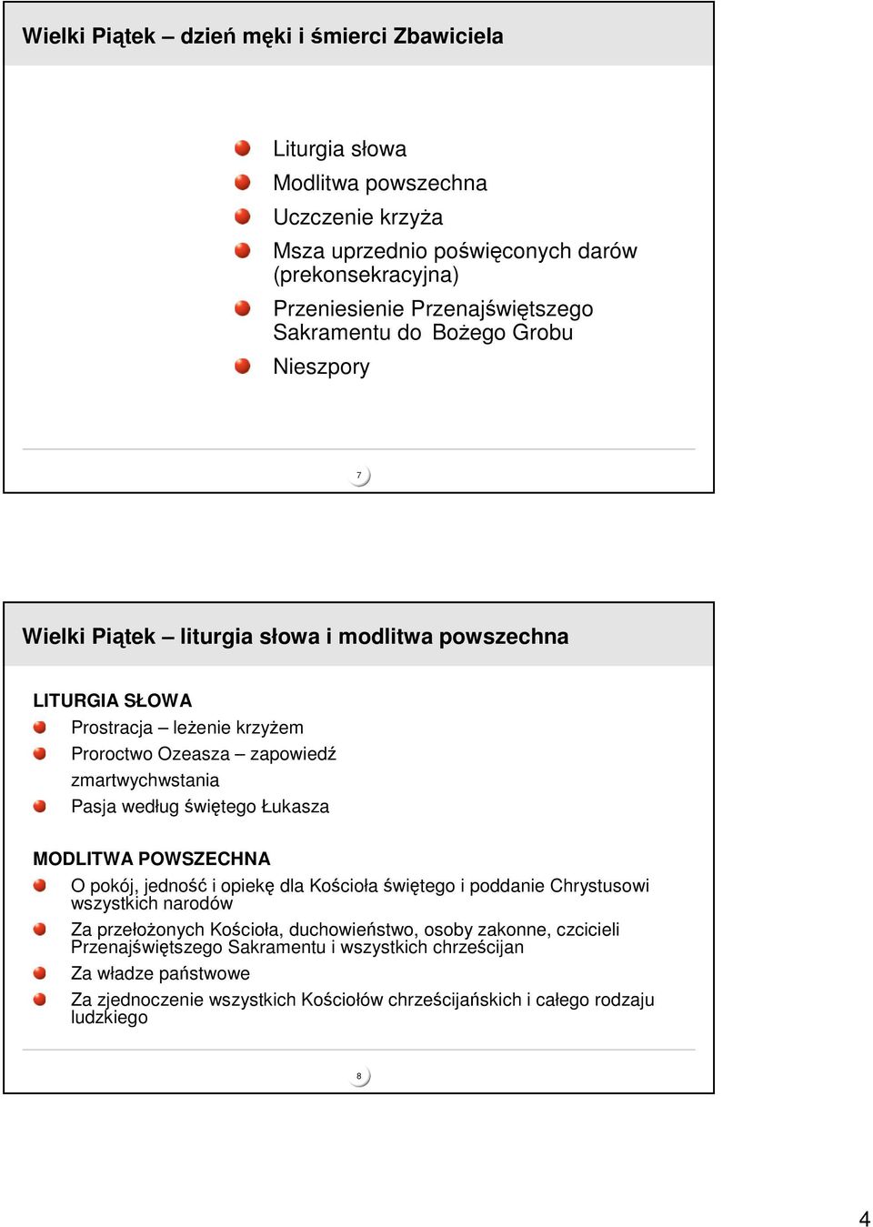 zmartwychwstania Pasja według witego Łukasza MODLITWA POWSZECHNA O pokój, jedno i opiek dla Kocioła witego i poddanie Chrystusowi wszystkich narodów Za przełoonych Kocioła,