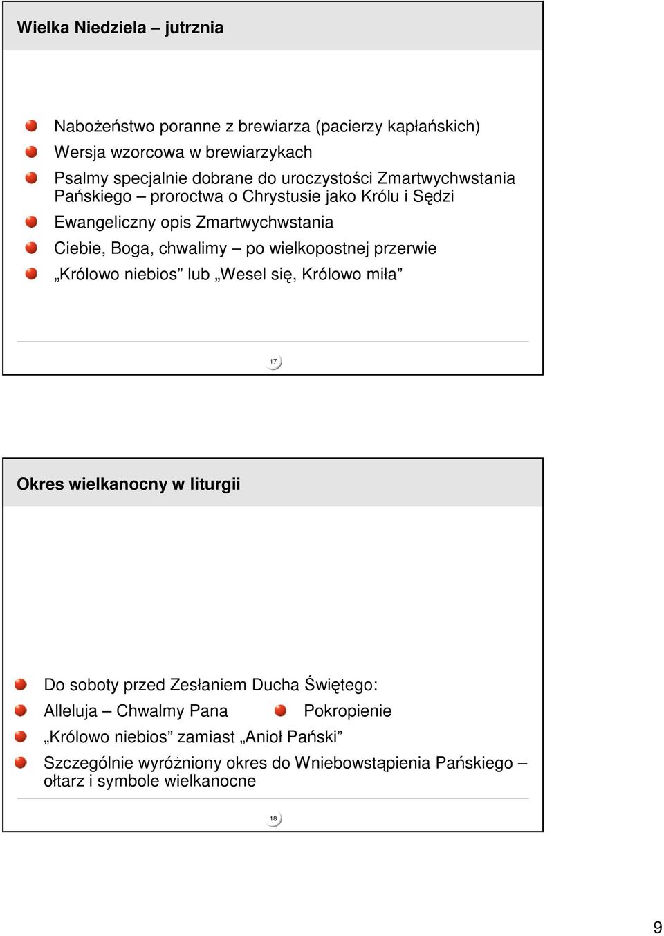 wielkopostnej przerwie Królowo niebios lub Wesel si, Królowo miła 17 Okres wielkanocny w liturgii Do soboty przed Zesłaniem Ducha witego: