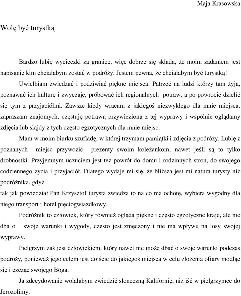 Zawsze kiedy wracam z jakiegoś niezwykłego dla mnie miejsca, zapraszam znajomych, częstuję potrawą przywiezioną z tej wyprawy i wspólnie oglądamy zdjęcia lub slajdy z tych często egzotycznych dla