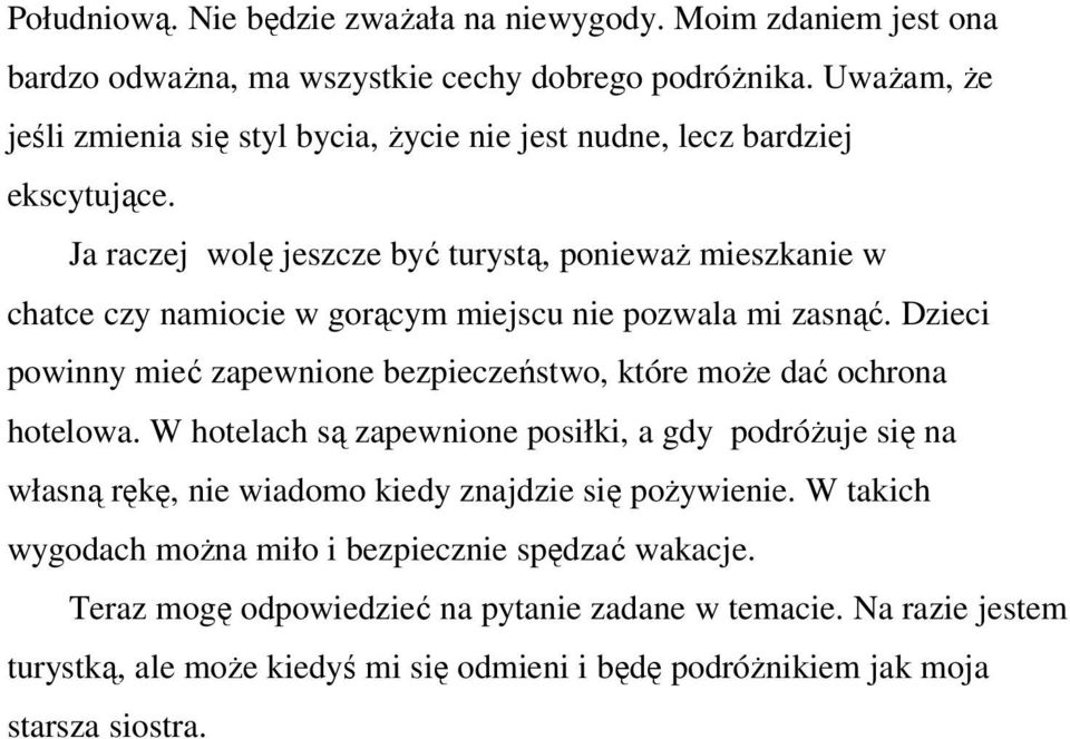 Ja raczej wolę jeszcze być turystą, poniewaŝ mieszkanie w chatce czy namiocie w gorącym miejscu nie pozwala mi zasnąć.