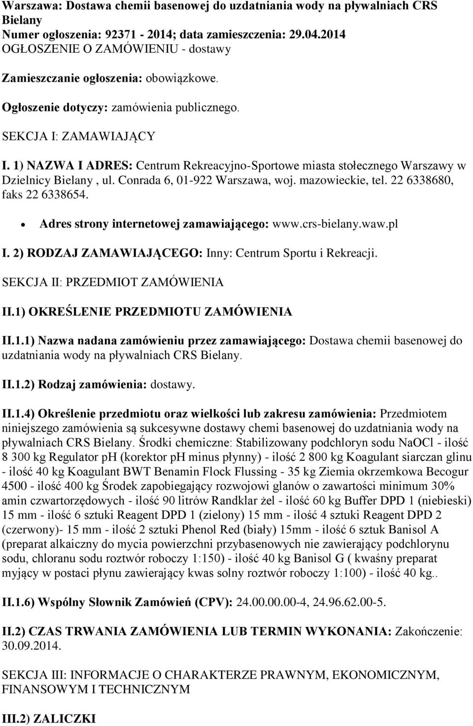 1) NAZWA I ADRES: Centrum Rekreacyjno-Sportowe miasta stołecznego Warszawy w Dzielnicy Bielany, ul. Conrada 6, 01-922 Warszawa, woj. mazowieckie, tel. 22 6338680, faks 22 6338654.