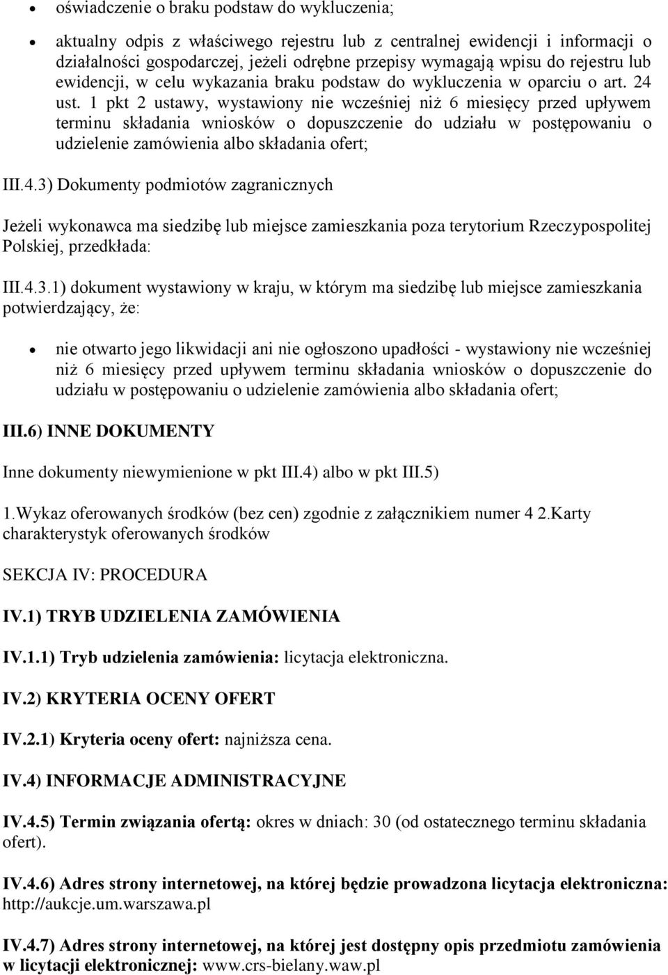 1 pkt 2 ustawy, wystawiony nie wcześniej niż 6 miesięcy przed upływem terminu składania wniosków o dopuszczenie do udziału w postępowaniu o udzielenie zamówienia albo składania ofert; III.4.