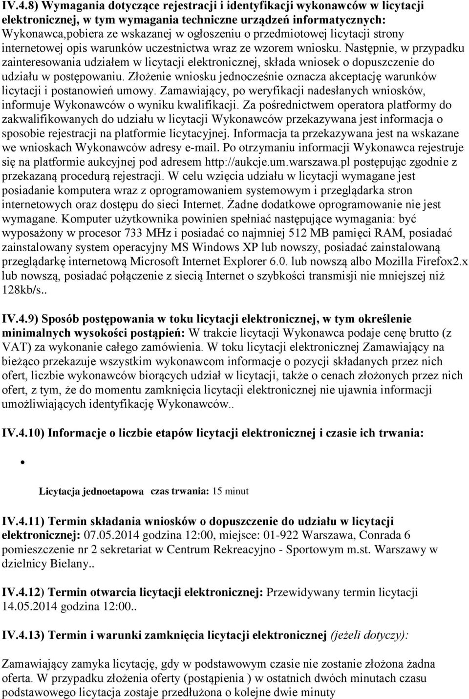 Następnie, w przypadku zainteresowania udziałem w licytacji elektronicznej, składa wniosek o dopuszczenie do udziału w postępowaniu.