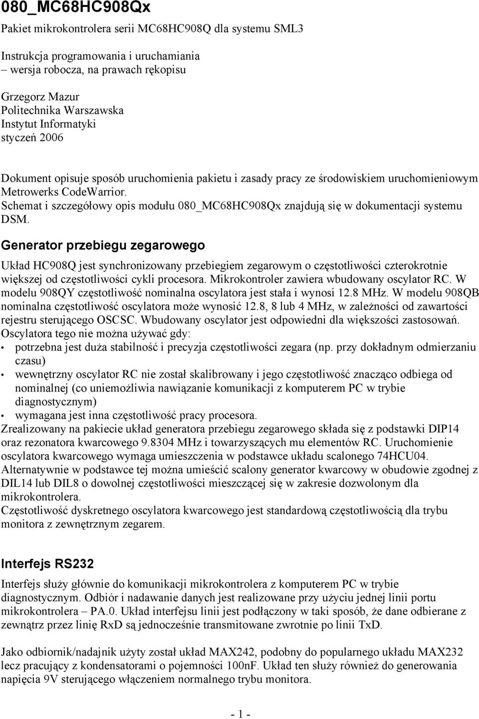 Schemat i szczegółowy opis modułu 080_MC68HC908Qx znajdują się w dokumentacji systemu DSM.