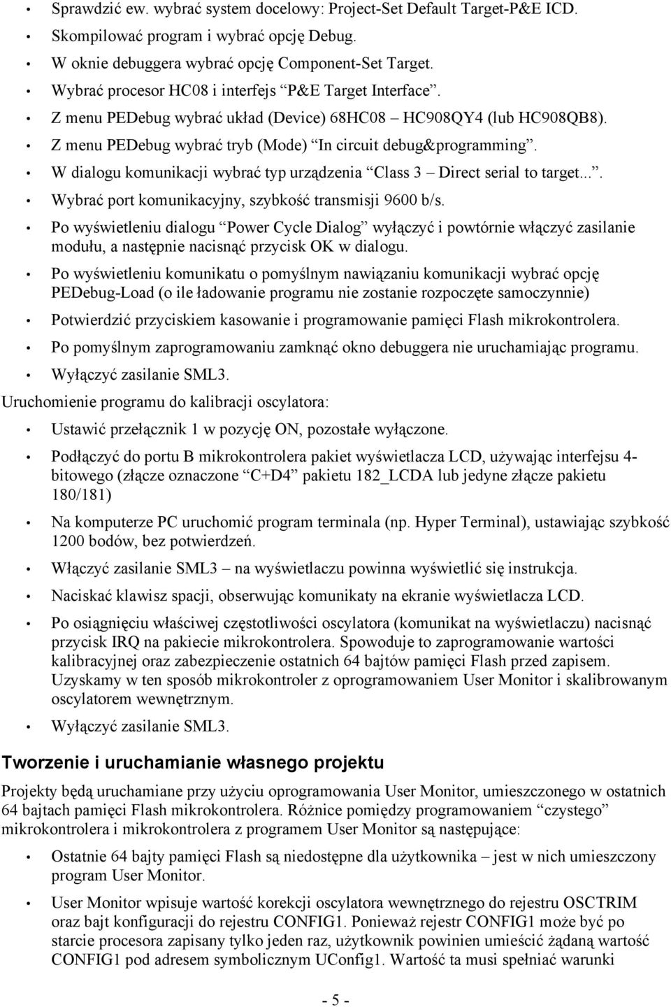 W dialogu komunikacji wybrać typ urządzenia Class 3 Direct serial to target.... Wybrać port komunikacyjny, szybkość transmisji 9600 b/s.