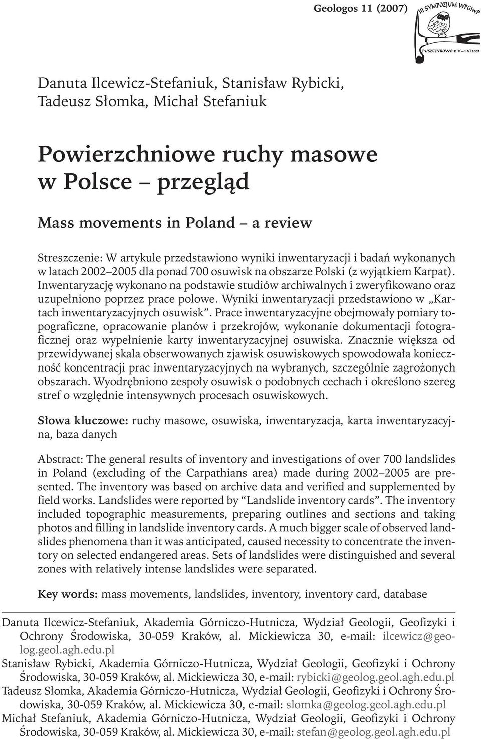 Inwentaryzację wykonano na podstawie studiów archiwalnych i zweryfikowano oraz uzupełniono poprzez prace polowe. Wyniki inwentaryzacji przedstawiono w Kartach inwentaryzacyjnych osuwisk.