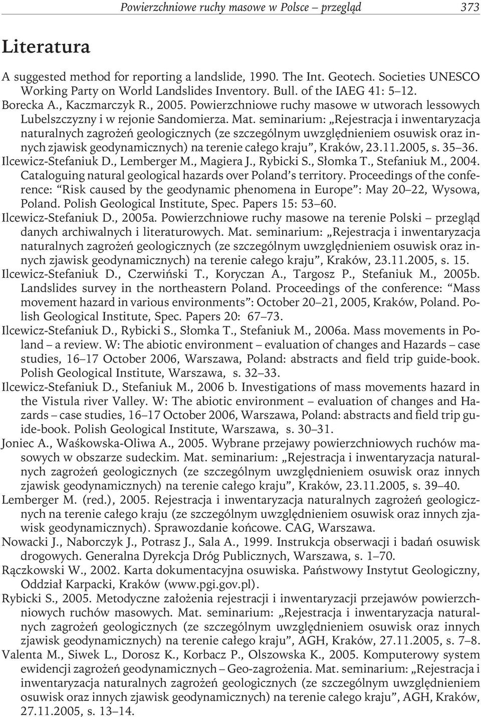 seminarium: Rejestracja i inwentaryzacja naturalnych zagrożeń geologicznych (ze szczególnym uwzględnieniem osuwisk oraz innych zjawisk geodynamicznych) na terenie całego kraju, Kraków, 23.11.2005, s.