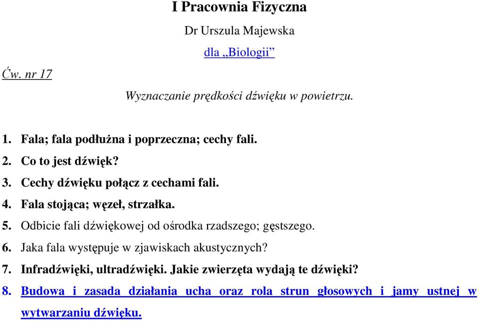 Odbicie fali dźwiękowej od ośrodka rzadszego; gęstszego. 6. Jaka fala występuje w zjawiskach akustycznych? 7.