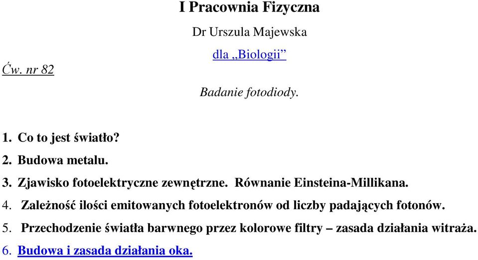 Zależność ilości emitowanych fotoelektronów od liczby padających fotonów. 5.