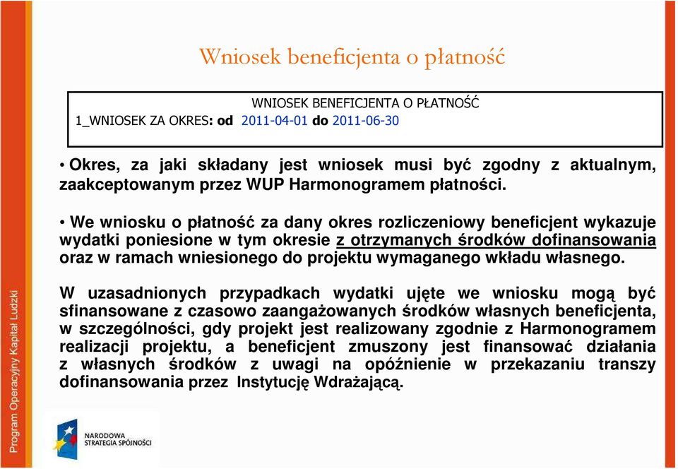 We wniosku o płatność za dany okres rozliczeniowy beneficjent wykazuje wydatki poniesione w tym okresie z otrzymanych środków dofinansowania oraz w ramach wniesionego do projektu wymaganego wkładu