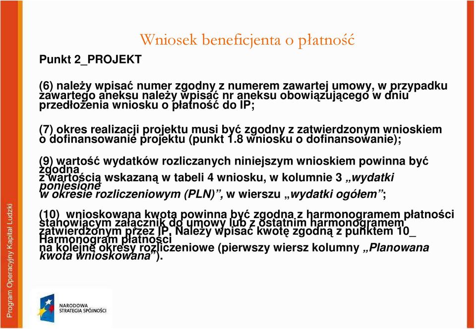 8 wniosku o dofinansowanie); (9) wartość wydatków rozliczanych niniejszym wnioskiem powinna być zgodna z wartością wskazaną w tabeli 4 wniosku, w kolumnie 3 wydatki poniesione w okresie