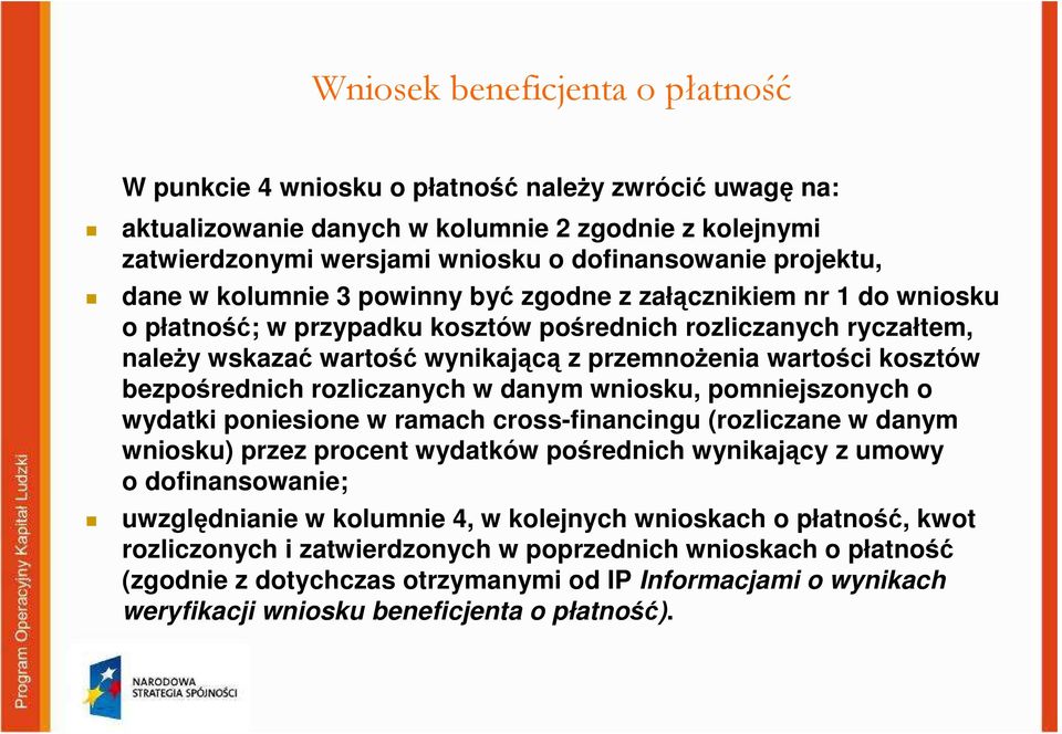 wartości kosztów bezpośrednich rozliczanych w danym wniosku, pomniejszonych o wydatki poniesione w ramach cross-financingu (rozliczane w danym wniosku) przez procent wydatków pośrednich wynikający z