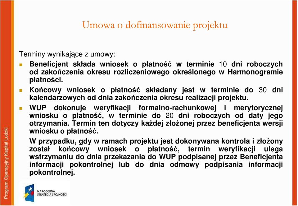 WUP dokonuje weryfikacji formalno-rachunkowej i merytorycznej wniosku o płatność, w terminie do 20 dni roboczych od daty jego otrzymania.