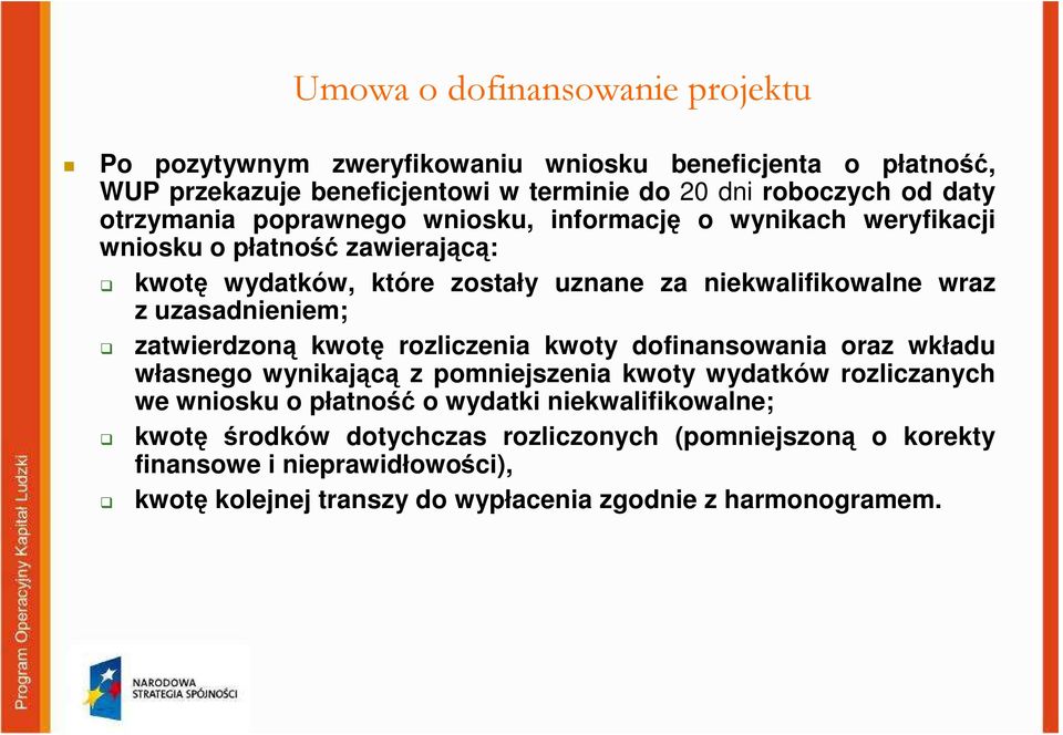 uzasadnieniem; zatwierdzoną kwotę rozliczenia kwoty dofinansowania oraz wkładu własnego wynikającą z pomniejszenia kwoty wydatków rozliczanych we wniosku o płatność o