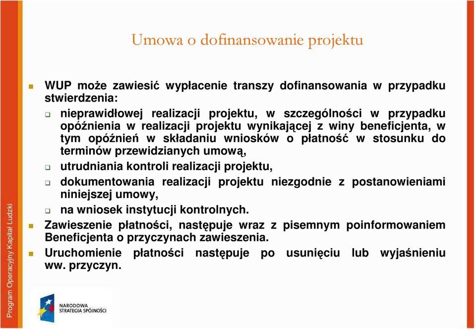 utrudniania kontroli realizacji projektu, dokumentowania realizacji projektu niezgodnie z postanowieniami niniejszej umowy, na wniosek instytucji kontrolnych.