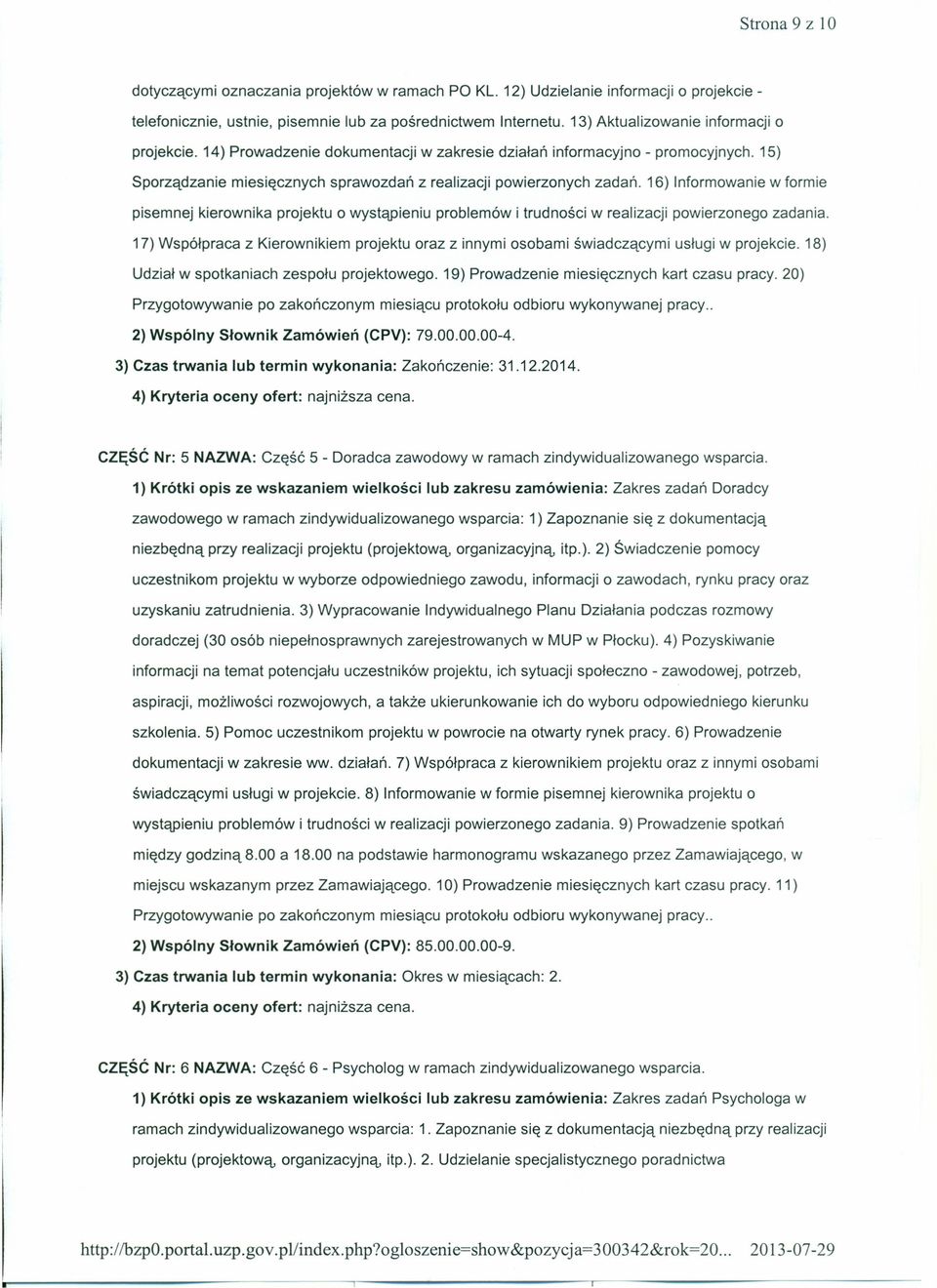 16) Informowanie w formie pisemnej kierownika projektu o wystąpieniu problemów i trudności w realizacji powierzonego zadania.