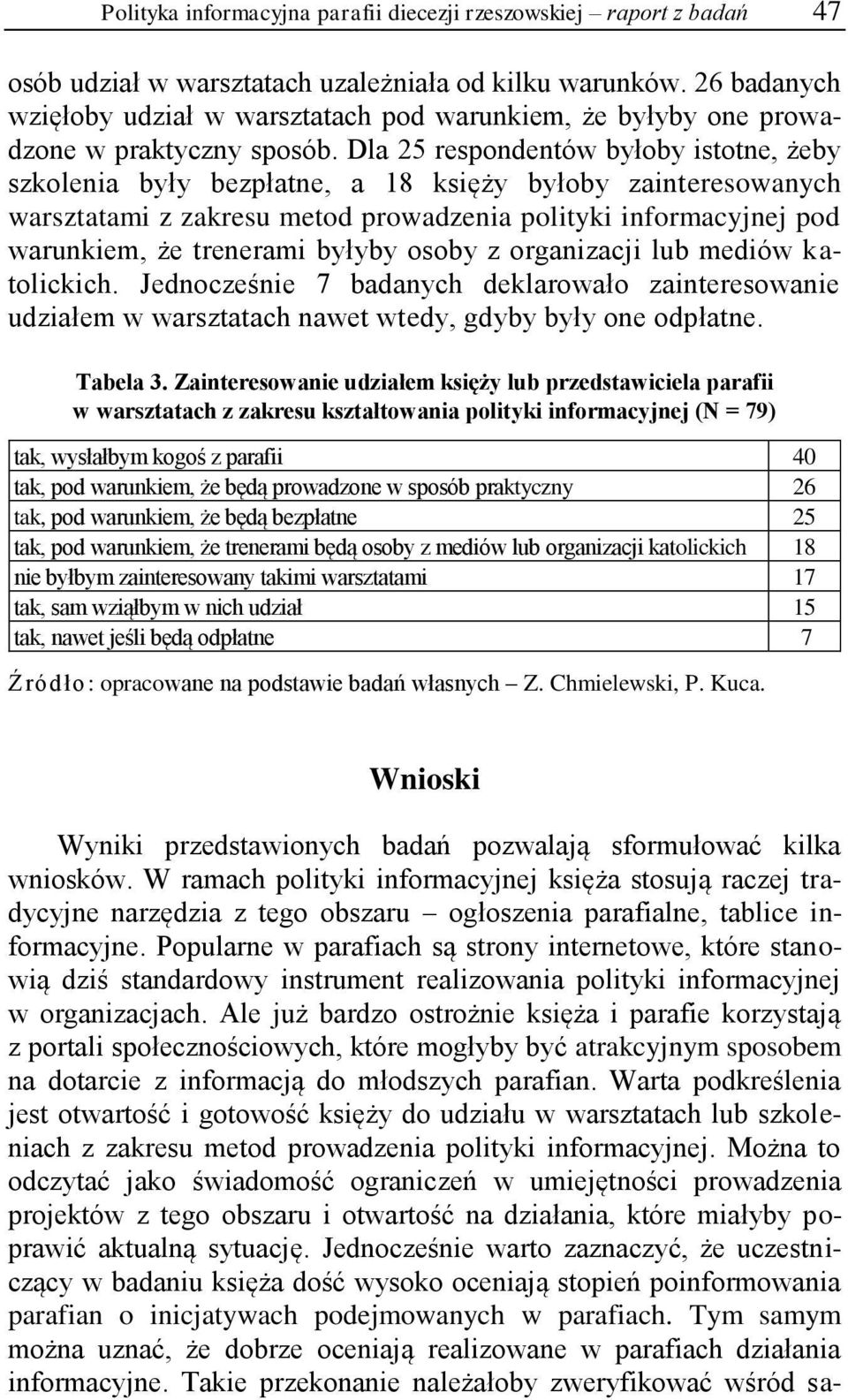 Dla 25 respondentów byłoby istotne, żeby szkolenia były bezpłatne, a 18 księży byłoby zainteresowanych warsztatami z zakresu metod prowadzenia polityki informacyjnej pod warunkiem, że trenerami