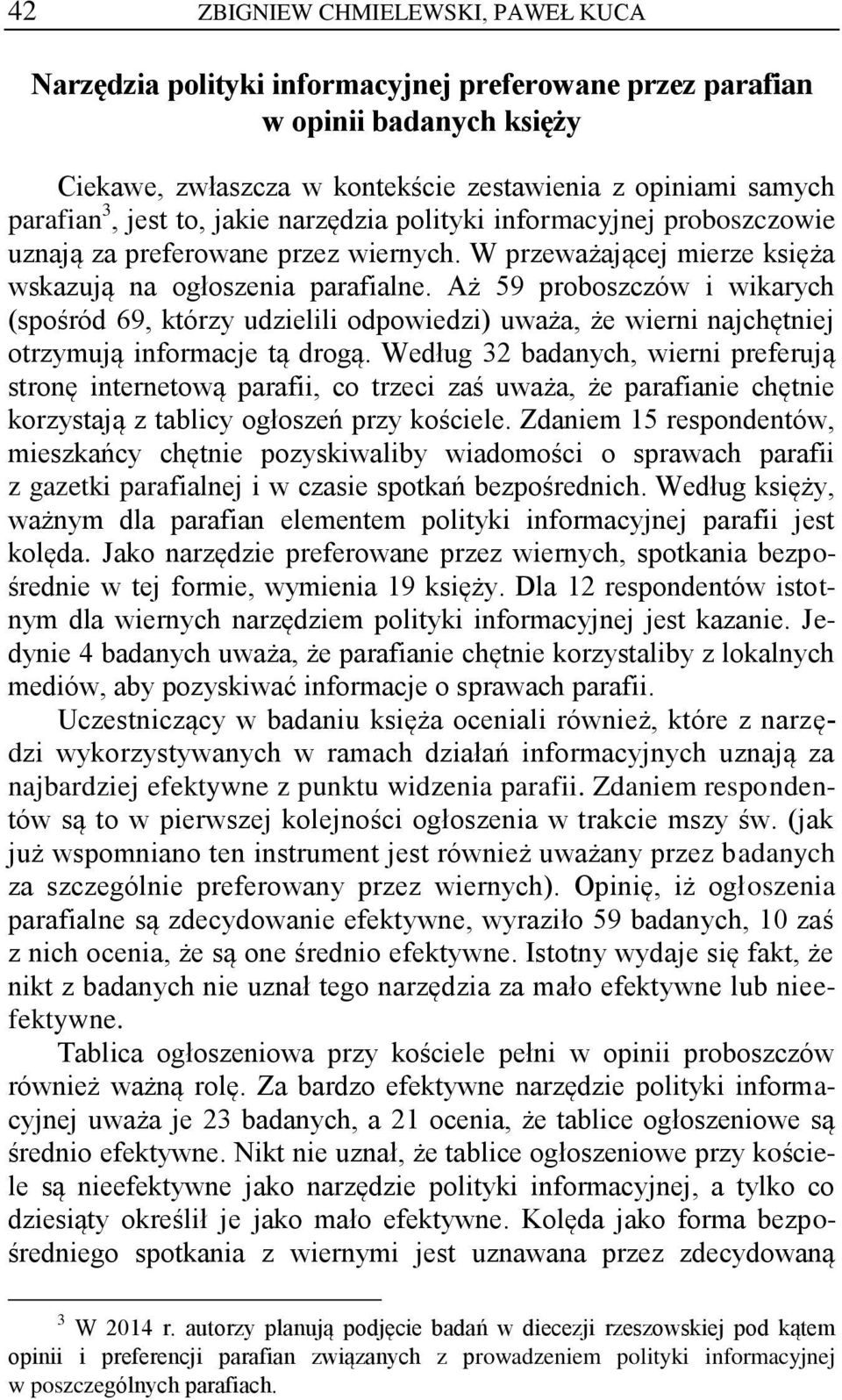 Aż 59 proboszczów i wikarych (spośród 69, którzy udzielili odpowiedzi) uważa, że wierni najchętniej otrzymują informacje tą drogą.