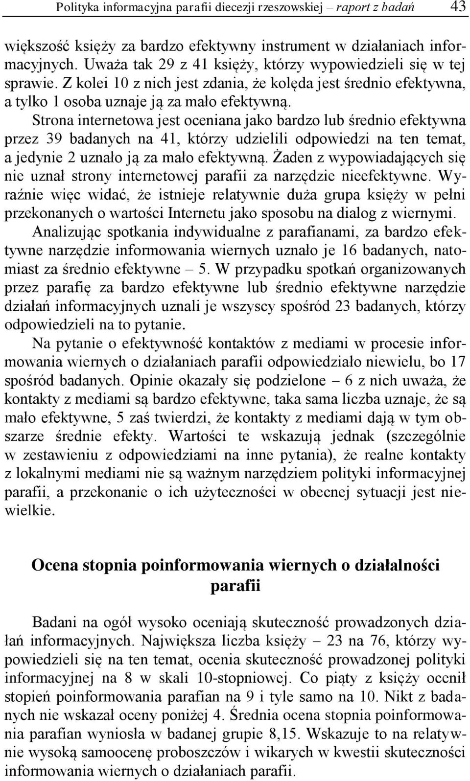 Strona internetowa jest oceniana jako bardzo lub średnio efektywna przez 39 badanych na 41, którzy udzielili odpowiedzi na ten temat, a jedynie 2 uznało ją za mało efektywną.