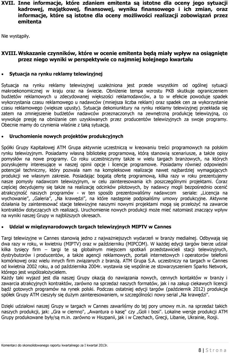 Wskazanie czynników, które w ocenie emitenta będą miały wpływ na osiągnięte przez niego wyniki w perspektywie co najmniej kolejnego kwartału Sytuacja na rynku reklamy telewizyjnej Sytuacja na rynku