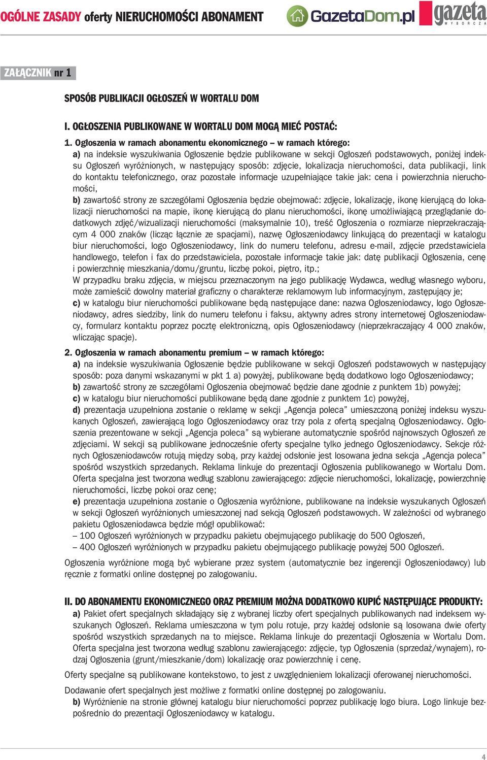 następujący sposób: zdjęcie, lokalizacja nieruchomości, data publikacji, link do kontaktu telefonicznego, oraz pozostałe informacje uzupełniające takie jak: cena i powierzchnia nieruchomości, b)