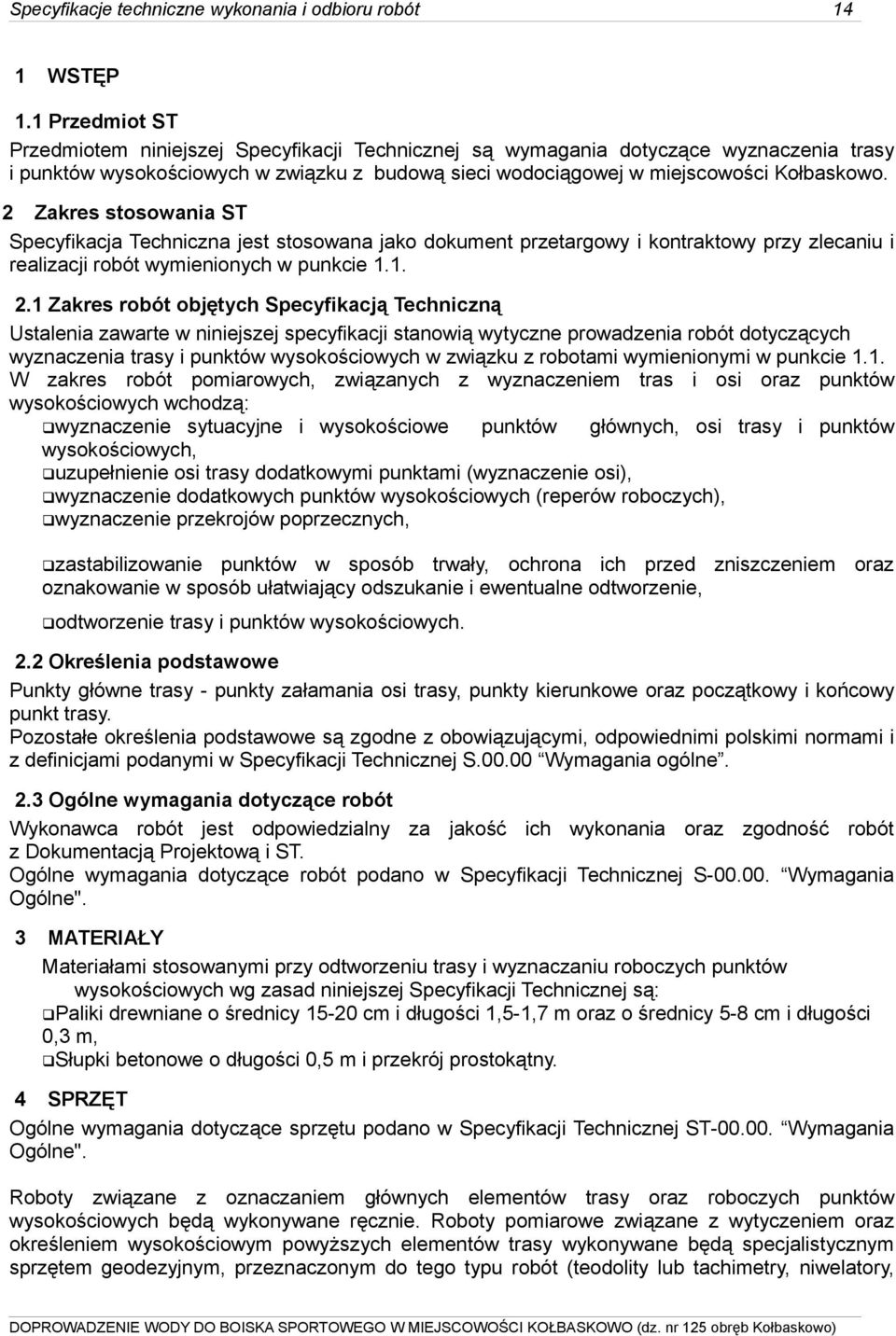 2 Zakres stosowania ST Specyfikacja Techniczna jest stosowana jako dokument przetargowy i kontraktowy przy zlecaniu i realizacji robót wymienionych w punkcie 1.1. 2.