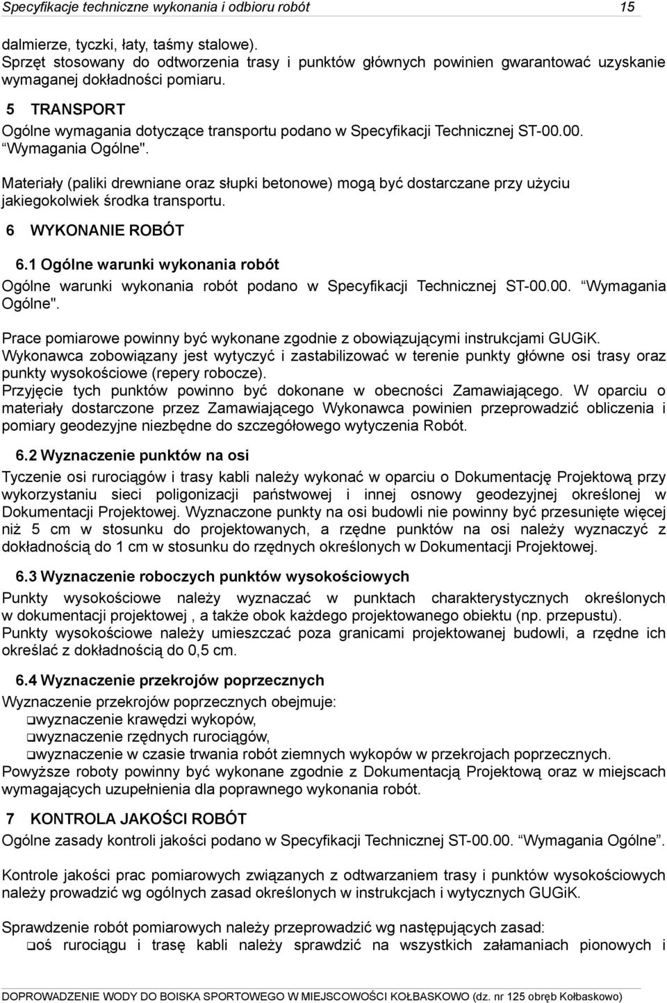 5 TRANSPORT Ogólne wymagania dotyczące transportu podano w Specyfikacji Technicznej ST-00.00. Wymagania Ogólne".