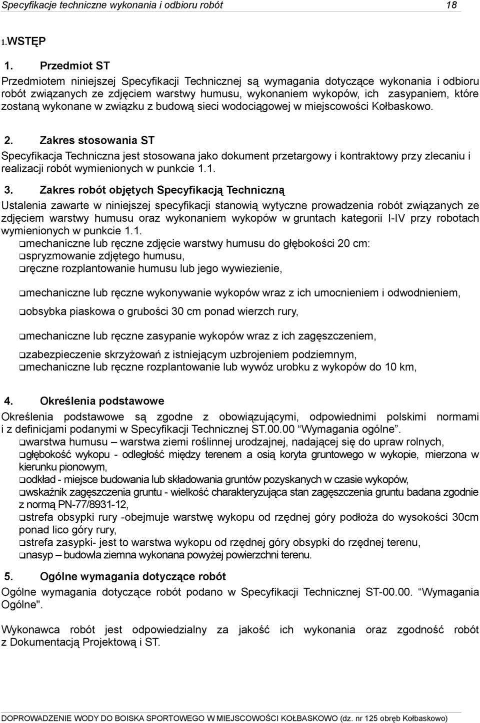 wykonane w związku z budową sieci wodociągowej w miejscowości Kołbaskowo. 2.