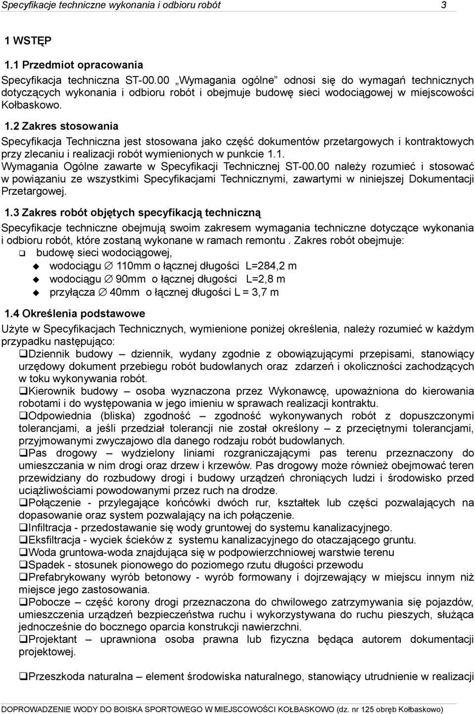 2 Zakres stosowania Specyfikacja Techniczna jest stosowana jako część dokumentów przetargowych i kontraktowych przy zlecaniu i realizacji robót wymienionych w punkcie 1.