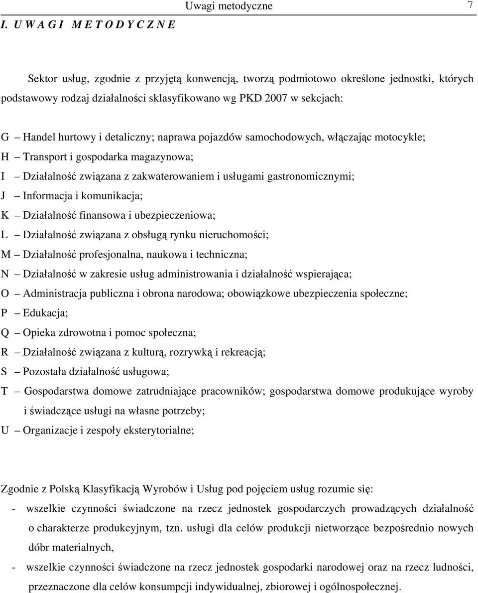 gastronomicznymi; J Informacja i komunikacja; K Działalność finansowa i ubezpieczeniowa; L Działalność związana z obsługą rynku nieruchomości; M Działalność profesjonalna, naukowa i techniczna; N