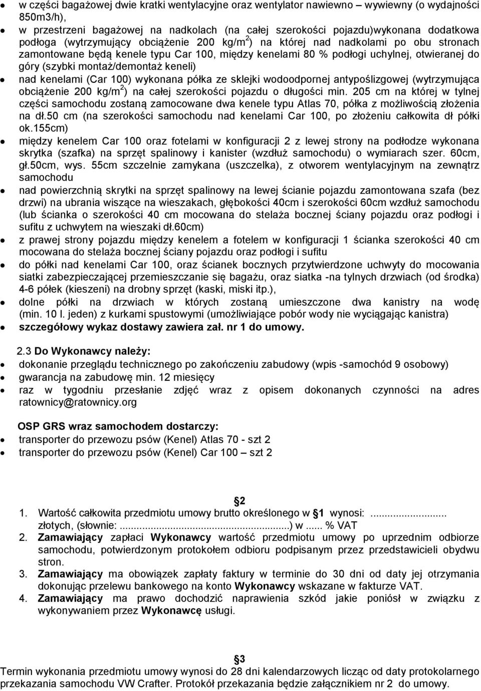 keneli) nad kenelami (Car 100) wykonana półka ze sklejki wodoodpornej antypoślizgowej (wytrzymująca obciążenie 200 kg/m 2 ) na całej szerokości pojazdu o długości min.