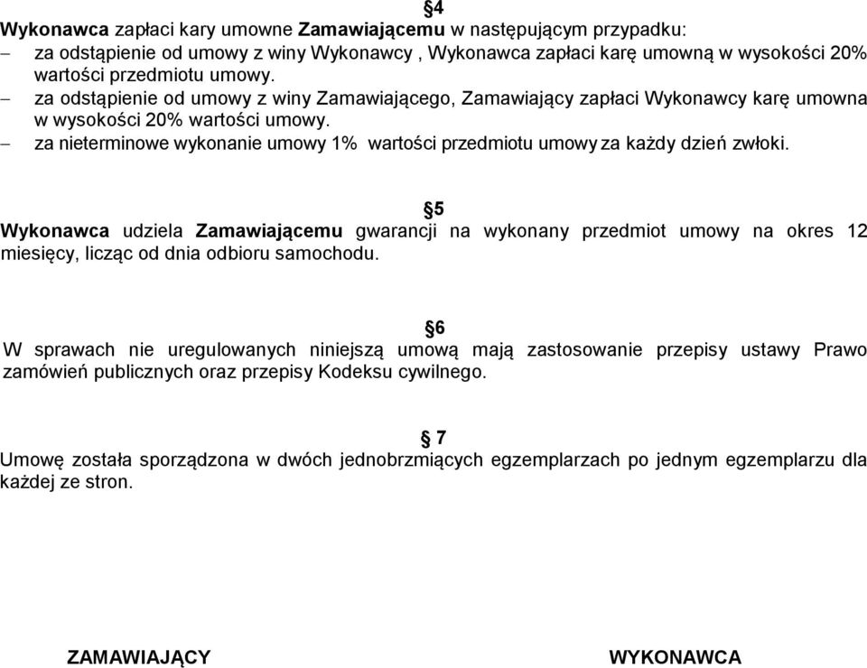 za nieterminowe wykonanie umowy 1% wartości przedmiotu umowyza każdy dzień zwłoki.