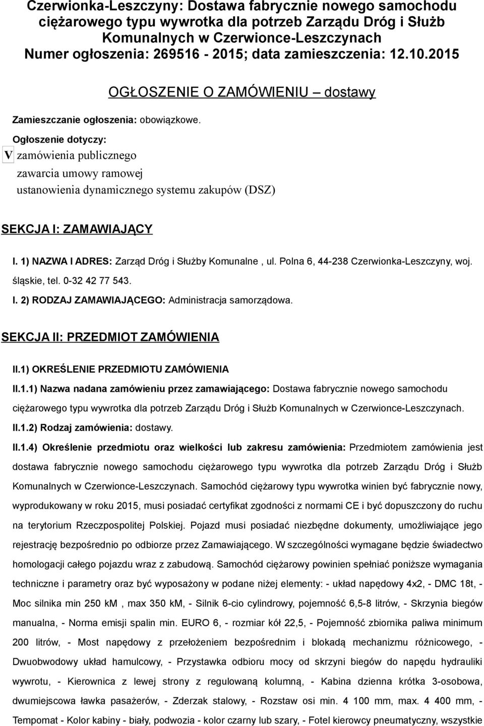 Ogłoszenie dotyczy: V zamówienia publicznego OGŁOSZENIE O ZAMÓWIENIU dostawy zawarcia umowy ramowej ustanowienia dynamicznego systemu zakupów (DSZ) SEKCJA I: ZAMAWIAJĄCY I.