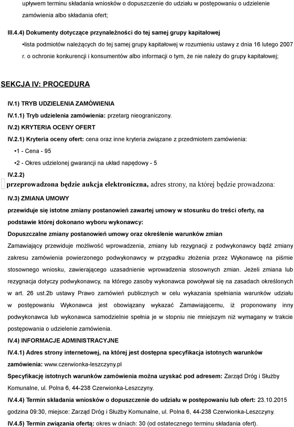 o ochronie konkurencji i konsumentów albo informacji o tym, że nie należy do grupy kapitałowej; SEKCJA IV: PROCEDURA IV.1) TRYB UDZIELENIA ZAMÓWIENIA IV.1.1) Tryb udzielenia zamówienia: przetarg nieograniczony.