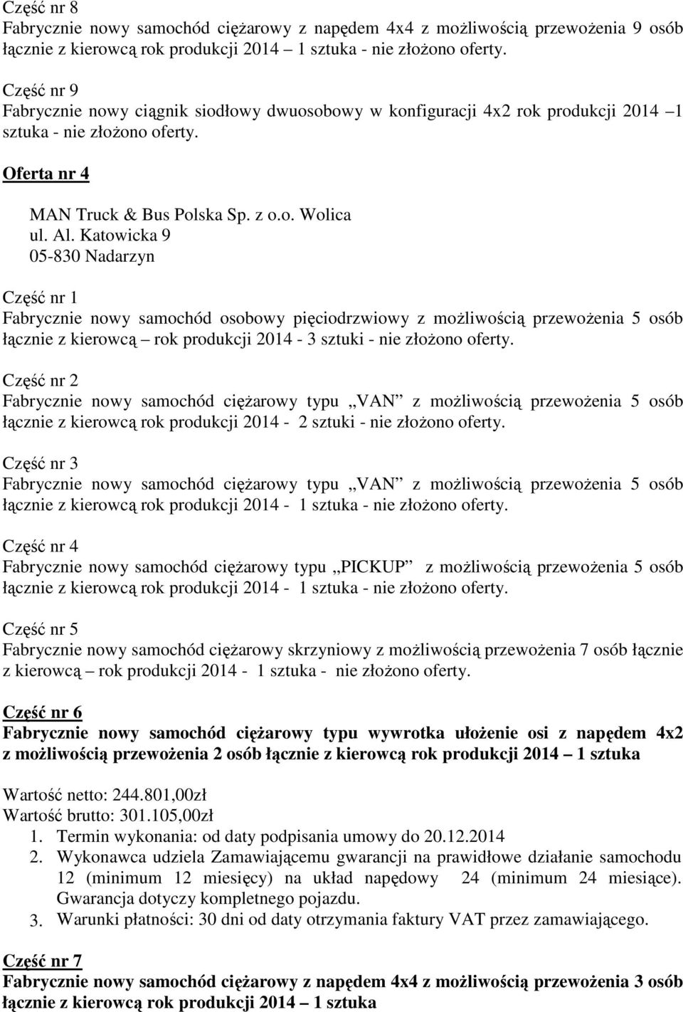 przewoŝenia 5 osób z kierowcą rok produkcji 2014-1 z moŝliwością przewoŝenia 2 osób łącznie z kierowcą rok produkcji 2014 1 sztuka Wartość netto: 244.