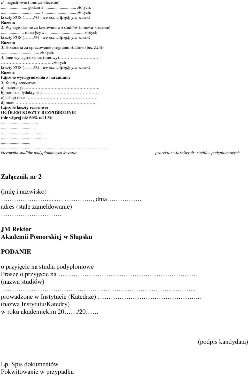 . c) usługi obce: d) inne:. Łącznie koszty rzeczowe: OGÓŁEM KOSZTY BEZPOŚREDNIE (nie więcej niż 60% od I.3):............. kierownik studiów podyplomowych kwestor prorektor właściwy ds.