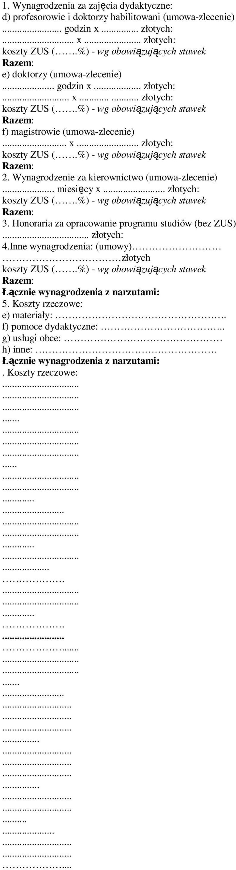 Honoraria za opracowanie programu studiów (bez ZUS)... złotych: 4.Inne wynagrodzenia: (umowy) złotych Łącznie wynagrodzenia z narzutami: 5.