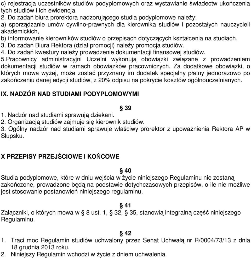 studiów o przepisach dotyczących kształcenia na studiach. 3. Do zadań Biura Rektora (dział promocji) należy promocja studiów. 4. Do zadań kwestury należy prowadzenie dokumentacji finansowej studiów.