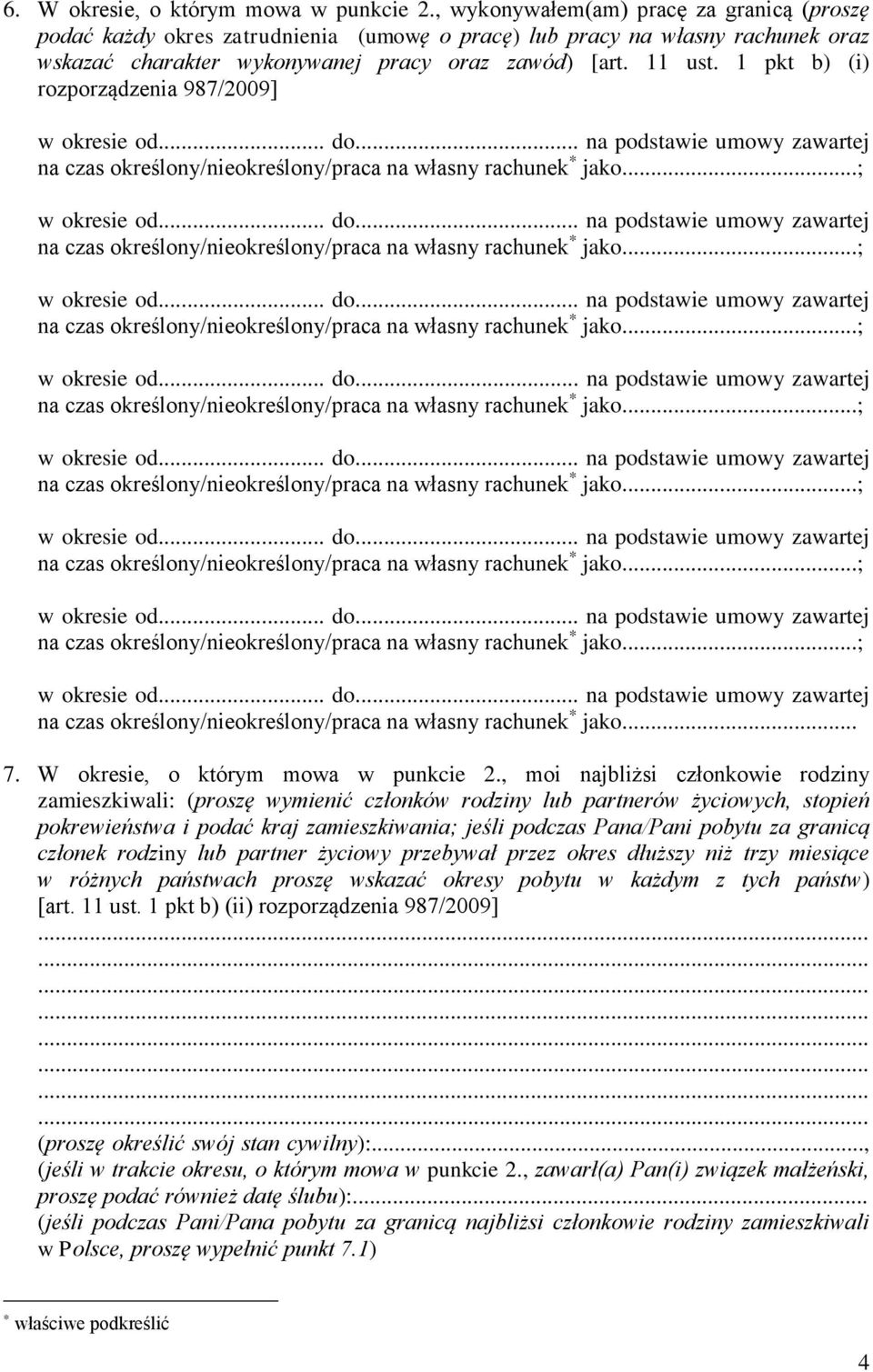 1 pkt b) (i) rozporządzenia 987/2009] na czas określony/nieokreślony/praca na własny rachunek * jako... 7. W okresie, o którym mowa w punkcie 2.